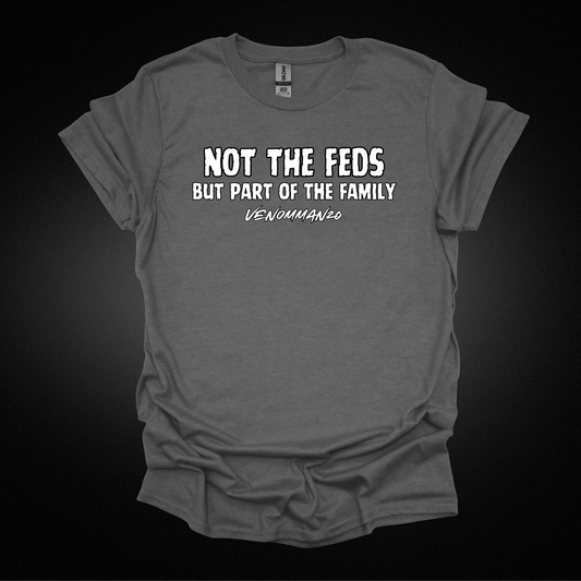 "Not The Feds But Part Of The Family" Tee